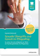 Sexuelle Übergriffe und Gewalt im Pflegealltag