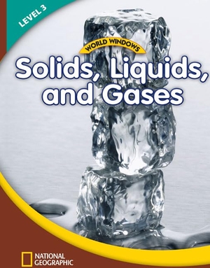 National Geographic Learning. World Windows 3 (Science): Solids, Liquids, and Gases - Content Literacy, Nonfiction Reading, Language & Literacy. Cengage Learning, 2011.