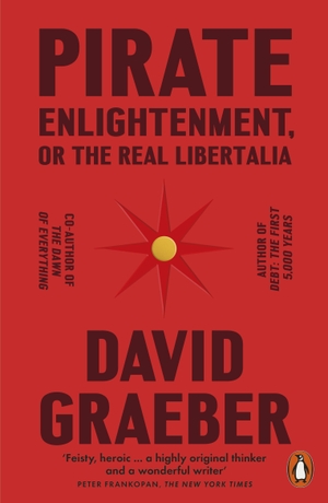 Graeber, David. Pirate Enlightenment, or the Real Libertalia. Penguin Books Ltd (UK), 2024.