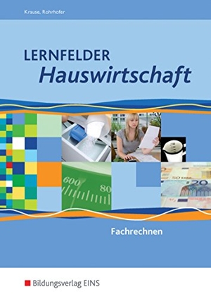 Krause, Marion / Hubert Rohrhofer. Lernfelder Hauswirtschaft. Fachrechnen. Schulbuch. Westermann Berufl.Bildung, 2017.