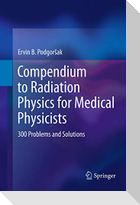 Compendium to Radiation Physics for Medical Physicists