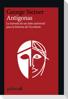Antígonas : la travesía de un mito universal para la historia de Occidente