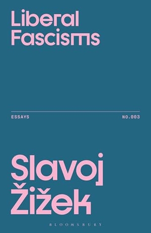 Zizek, Slavoj. Liberal Fascisms. Bloomsbury Academic, 2026.