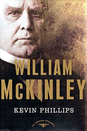Phillips, Kevin. William McKinley - The American Presidents Series: The 25th President, 1897-1901. Henry Holt & Company, 2003.