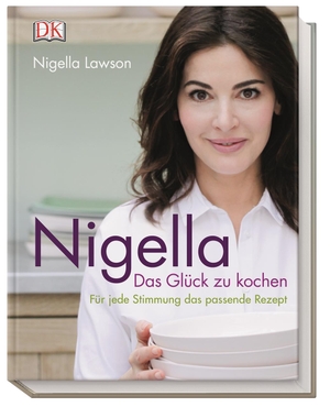 Lawson, Nigella. Nigella Das Glück zu kochen - Für jede Stimmung das passende Rezept. Dorling Kindersley Verlag, 2016.