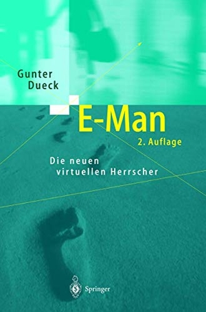 Dueck, Gunter. E-Man - Die neuen virtuellen Herrscher. Springer Berlin Heidelberg, 2012.