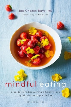 Bays, Jan Chozen. Mindful Eating - A Guide to Rediscovering a Healthy and Joyful Relationship with Food (Revised Edition). Shambhala Publications Inc, 2017.