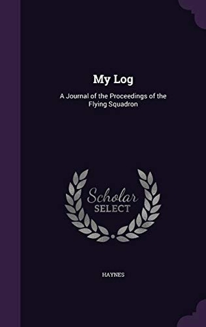 Haynes. My Log: A Journal of the Proceedings of the Flying Squadron. Touchladybirdlucky Studios, 2016.