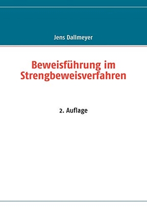 Dallmeyer, Jens. Beweisführung im Strengbeweisverfahren - 2. Auflage. Books on Demand, 2008.
