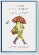 Guía de la Ranita Para La Vida (Little Frog´s Guide to Life Spanish Edition)