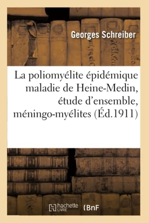 Schreiber-G. La Poliomyélite Épidémique Maladie de Heine-Medin: Étude d'Ensemble, Méningo-Myélites. Hachette Livre, 2018.