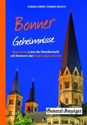 Düren, Verena / Thomas Kölsch. Bonner Geheimnisse - Spannendes aus der Bundesstadt mit Kennern der Regionalgeschichte. Bast Medien GmbH, 2024.