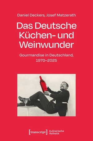 Deckers, Daniel / Josef Matzerath. Das Deutsche Küchen- und Weinwunder - Gourmandise in Deutschland, 1970-2025. Transcript Verlag, 2025.