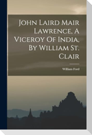 John Laird Mair Lawrence, A Viceroy Of India, By William St. Clair