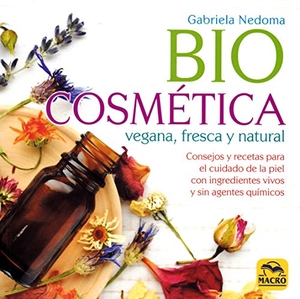 Nedoma, Gabriela. Biocosmética vegana, fresca y natural : consejos y recetas para el cuidado de la piel con ingredientes vivos y sin agentes químicos. Macro Ediciones, 2018.