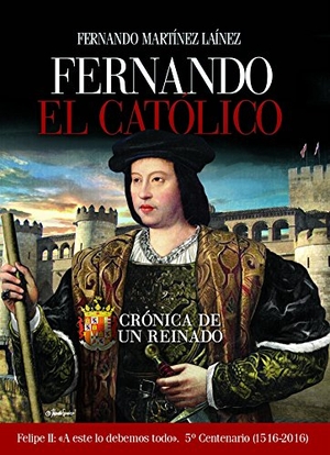 Martínez Laínez, Fernando. Fernando El Católico : crónica de un reinado. Editorial Edaf, S.L., 2016.