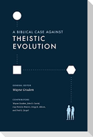 A Biblical Case against Theistic Evolution