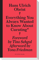 Everything You Always Wanted to Know about Curating*: *But Were Afraid to Ask