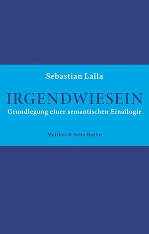 Lalla, Sebastian. Irgendwiesein. Matthes & Seitz Verlag, 2026.