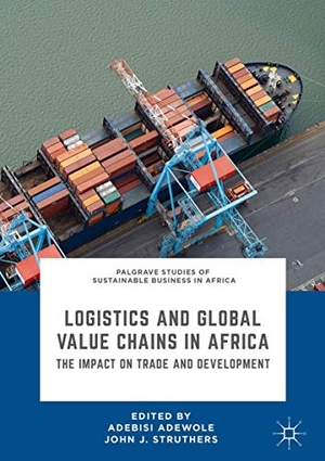 Struthers, John J. / Adebisi Adewole (Hrsg.). Logistics and Global Value Chains in Africa - The Impact on Trade and Development. Springer International Publishing, 2018.
