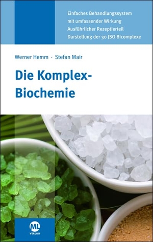 Hemm, Werner / Stefan Mair. Die Komplex-Biochemie - Therapie mit kombinierten Mitteln auf der Grundlage der biochemischen Heilweise nach Dr. Schüßler. mgo fachverlage, 2017.