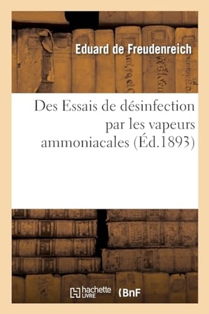 Freudenreich-E. Des Essais de désinfection par les vapeurs ammoniacales. Hachette Livre, 2021.