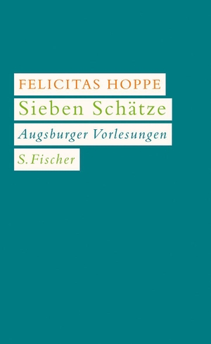 Hoppe, Felicitas. Sieben Schätze - Augsburger Vorlesungen. FISCHER, S., 2009.
