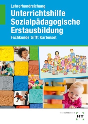 Lehrerhandreichung Unterrichtshilfe Sozialpädagogische Erstausbildung - Fachkunde trifft Kartenset. Handwerk + Technik GmbH, 2024.
