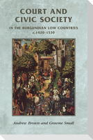 Court and civic society in the Burgundian Low Countries c.1420-1530
