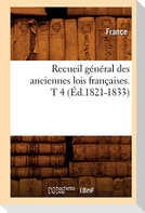 Recueil général des anciennes lois françaises. T 4 (Éd.1821-1833)