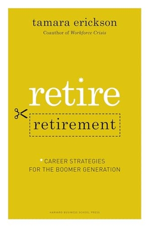 Erickson, Tamara J. Retire Retirement - Career Strategies for the Boomer Generation. Harvard Business Review Press, 2008.
