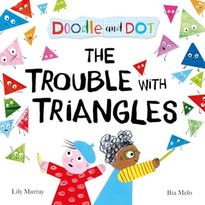 Murray, Lily. Doodle and Dot: The Trouble With Triangles. Oxford Children's Books, 2025.