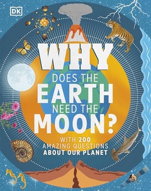 Dennie, Devin. Why Does the Earth Need the Moon? - With 200 Amazing Questions About Our Planet. Dorling Kindersley Ltd, 2019.