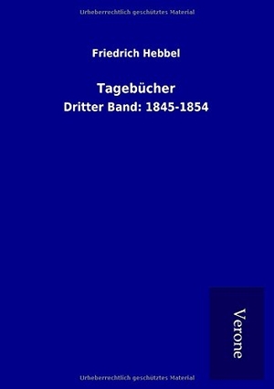 Hebbel, Friedrich. Tagebücher - Dritter Band: 1845-1854. TP Verone Publishing, 2016.