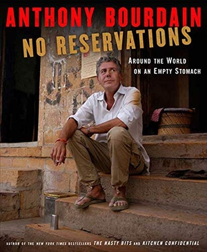Bourdain, Anthony. No Reservations: Around the World on an Empty Stomach. Bloomsbury USA, 2007.