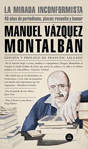 Vázquez Montalbán, Manuel. La mirada inconformista : 40 años de periodismo, placer, revuelta y humor. LITERATURA RANDOM HOUSE, 2019.