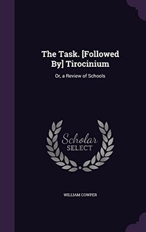 Cowper, William. The Task. [Followed By] Tirocinium: Or, a Review of Schools. Touchladybirdlucky Studios, 2016.