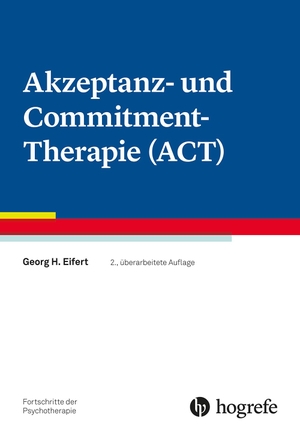 Eifert, Georg H.. Akzeptanz- und Commitment-Therapie (ACT). Hogrefe Verlag GmbH + Co., 2022.