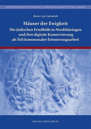Zahradnik, Marie-Luis. Die jüdischen Friedhöfe in Nordthüringen und ihre digitale Konservierung als Teil kommunaler Erinnerungsarbeit - Häuser der Ewigkeit. Imhof Verlag, 2026.