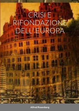 Rosenberg, Alfred. Crisi E Rifondazione Dell' Europa. Lulu Press, 2023.