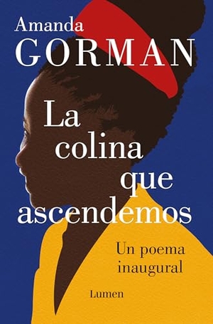 Gorman, Amanda. La Colina Que Ascendemos: Un Poema Inaugural / The Hill We Climb: An Inaugural Poem for the Country - Bilingual Books. Prh Grupo Editorial, 2021.
