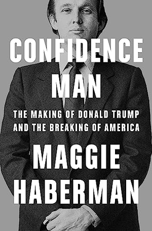 Haberman, Maggie. Confidence Man - The Making of Donald Trump and the Breaking of America. HarperCollins Publishers, 2022.