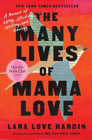 Hardin, Lara Love. The Many Lives of Mama Love (Oprah's Book Club) - A Memoir of Lying, Stealing, Writing, and Healing. Simon & Schuster, 2024.