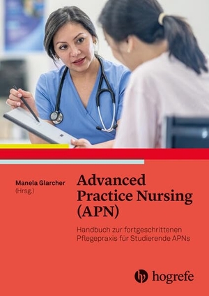 Glarcher, Manela (Hrsg.). Das Advanced Practice Nursing-Buch - Handbuch zur fortgeschrittenen Pflegepraxis für Studierende und APNs. Hogrefe AG, 2026.