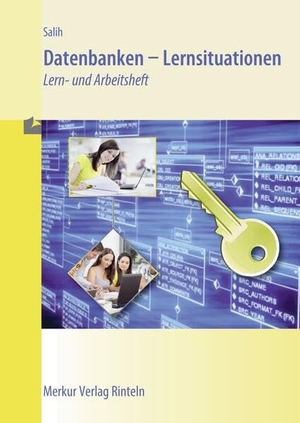 Salih, Ralf. Datenbanken - Lernsituationen - Lern- und Arbeitsbuch. Merkur Verlag, 2019.