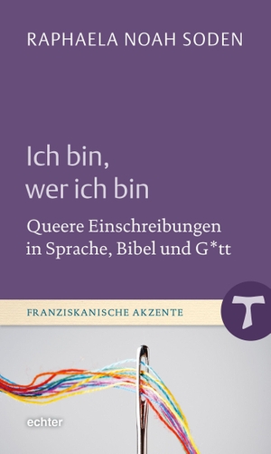 Soden, Raphaela Noah. Ich bin, wer ich bin - Queere Einschreibungen in Sprache, Bibel und G*tt. Echter Verlag GmbH, 2026.
