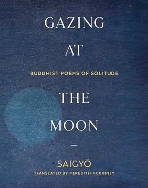 Mckinney, Meredith. Gazing at the Moon: Buddhist Poems of Solitude. Shambhala, 2021.