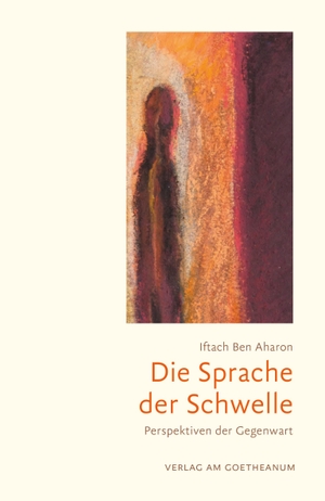 Ben Aharon, Iftach. Die Sprache der Schwelle - Perspektiven der Gegenwart. Verlag am Goetheanum, 2023.