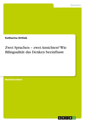 Ortlieb, Katharina. Zwei Sprachen ¿ zwei Ansichten? Wie Bilingualität das Denken beeinflusst. GRIN Verlag, 2019.