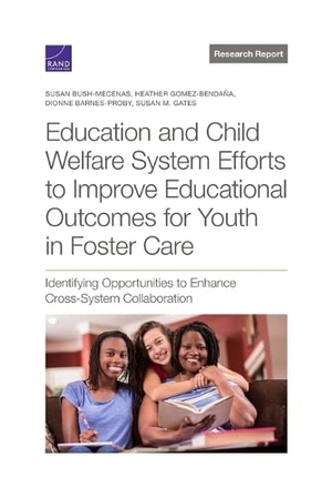 Bush-Mecenas, Susan / Gomez-Bendaña, Heather et al. Education and Child Welfare System Efforts to Improve Educational Outcomes for Youth in Foster Care - Identifying Opportunities to Enhance Cross-System Collaboration. RAND Corporation, 2023.